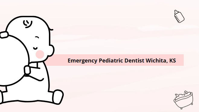 Emergency Pediatric Dentist Wichita, KS