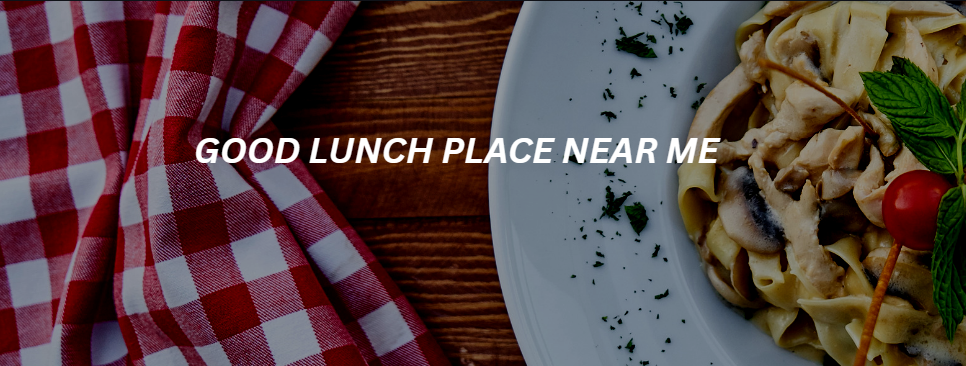 Good Lunch Place Near Me