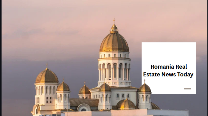 Romania Real Estate News Today